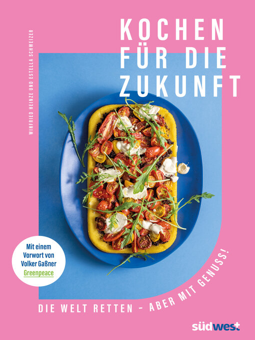 Title details for Kochen für die Zukunft --Die Welt retten--aber mit Genuss! by Estella Schweizer - Wait list